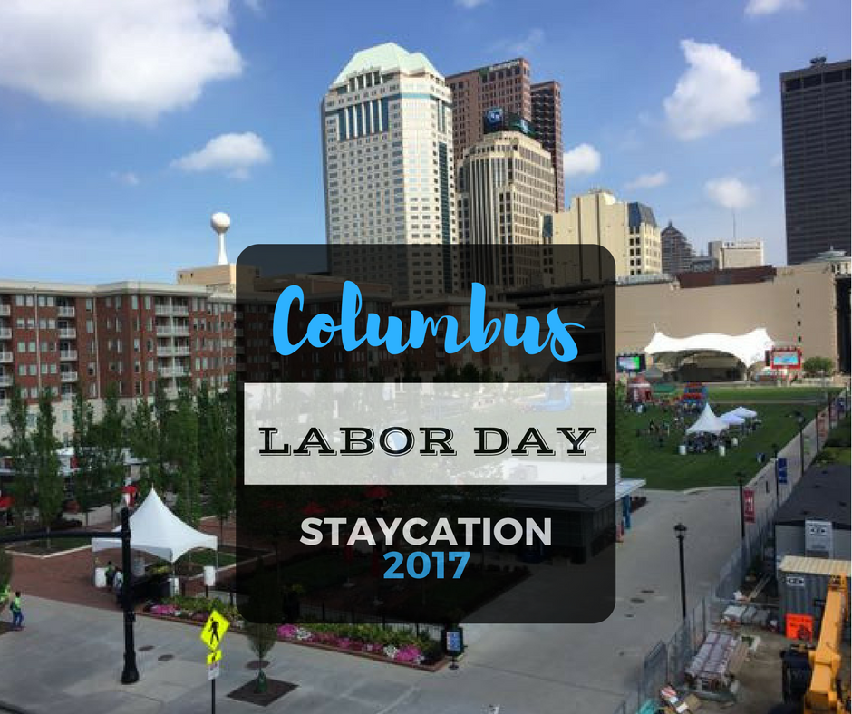 Labor Day Weekend Columbus Staycation 2017