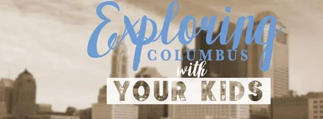 Exploring Columbus with Your Kids